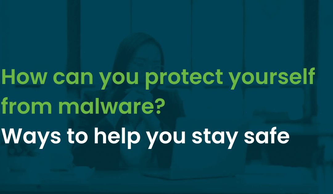 How can you protect yourself from malware?