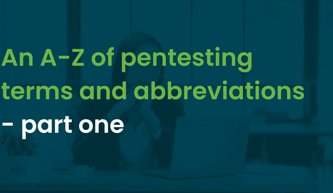 An A-Z of pentesting terms and abbreviations – Part 1
