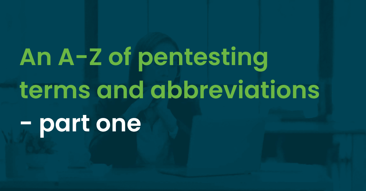 Blog Header Image - background graphic with words An A-Z of pentesting terms and abbreviations - part one